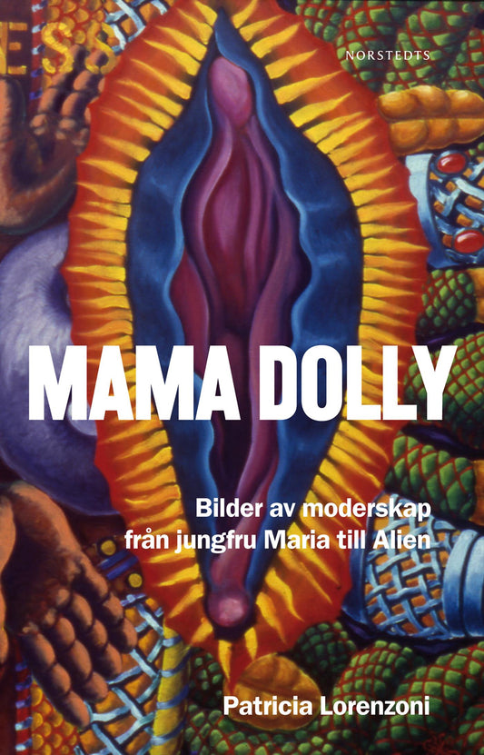 Mama Dolly : Bilder om moderskap från jungfru Maria till Alien – E-bok