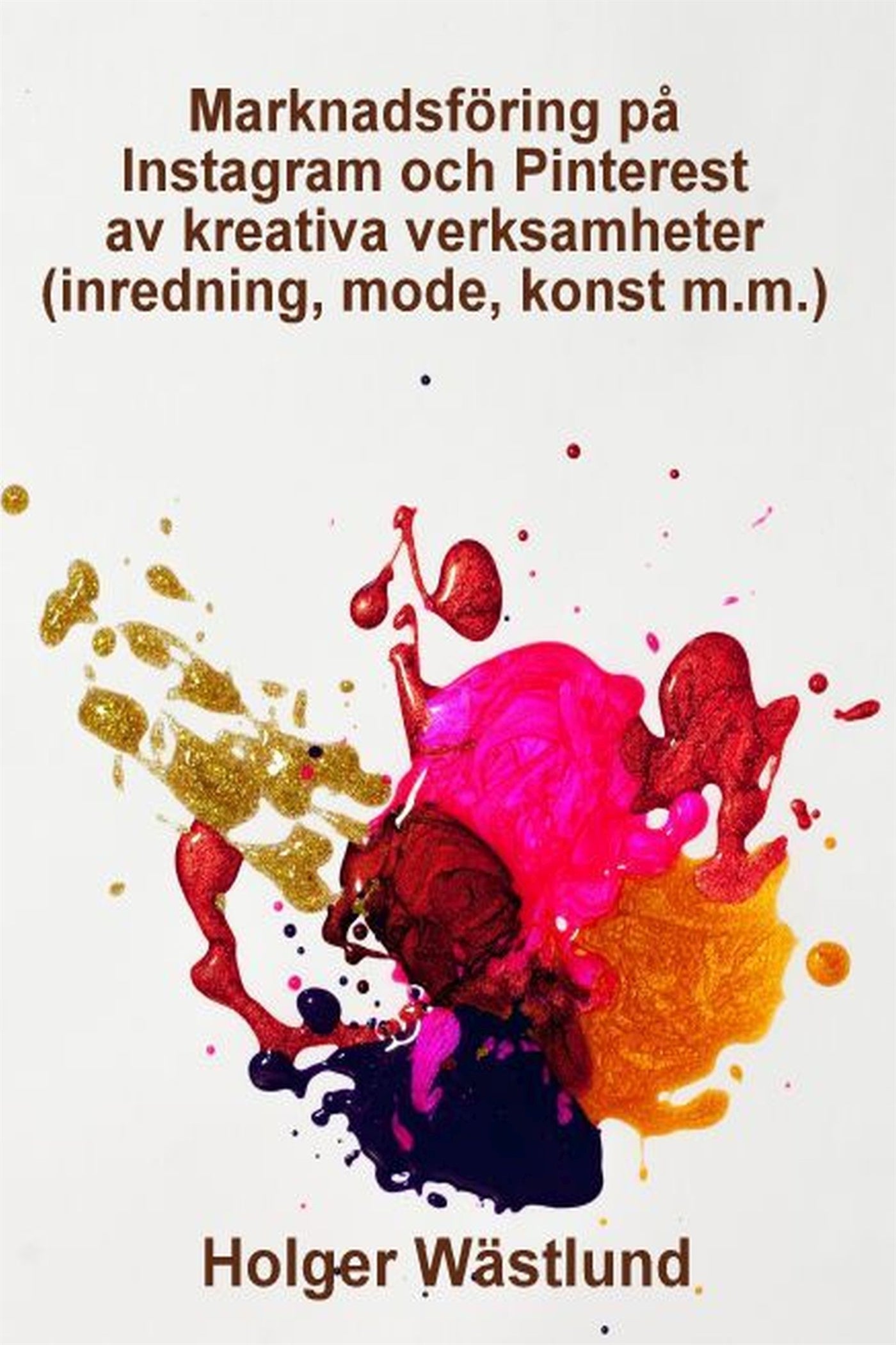 Marknadsföring på Instagram och Pinterest av kreativa verksamheter (inredning, mode, konst m.m.) – E-bok