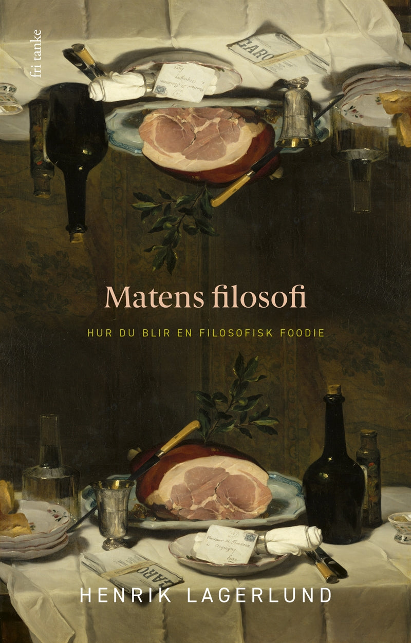 Matens filosofi : Hur du blir en filosofisk foodie – E-bok
