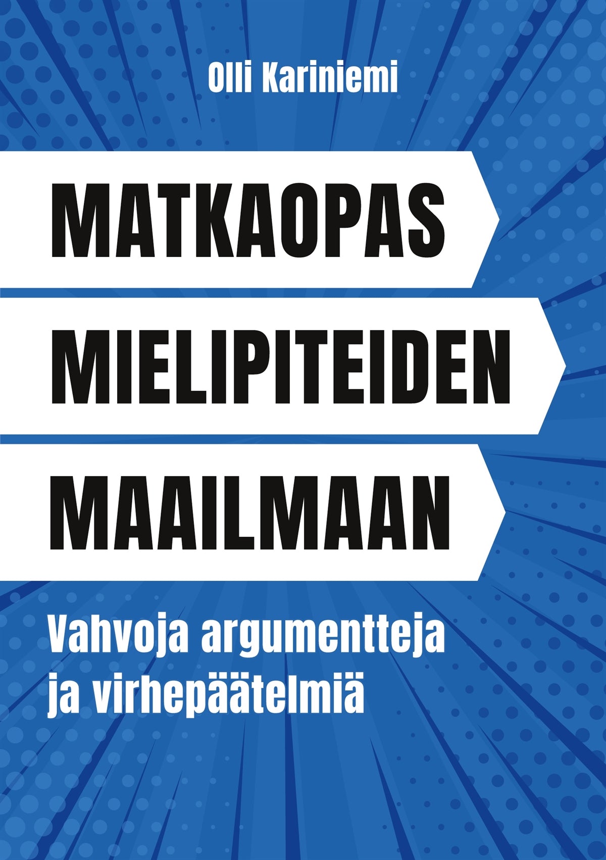Matkaopas mielipiteiden maailmaan: Vahvoja argumentteja ja virhepäätelmiä – E-bok