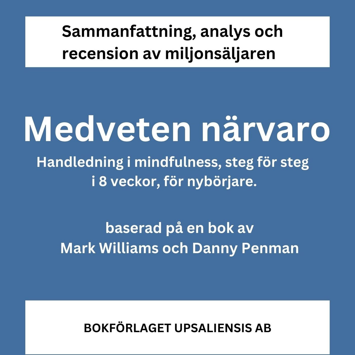 Medveten närvaro. Handledning i mindfulness, steg för steg i 8 veckor, för nybörjare – Ljudbok