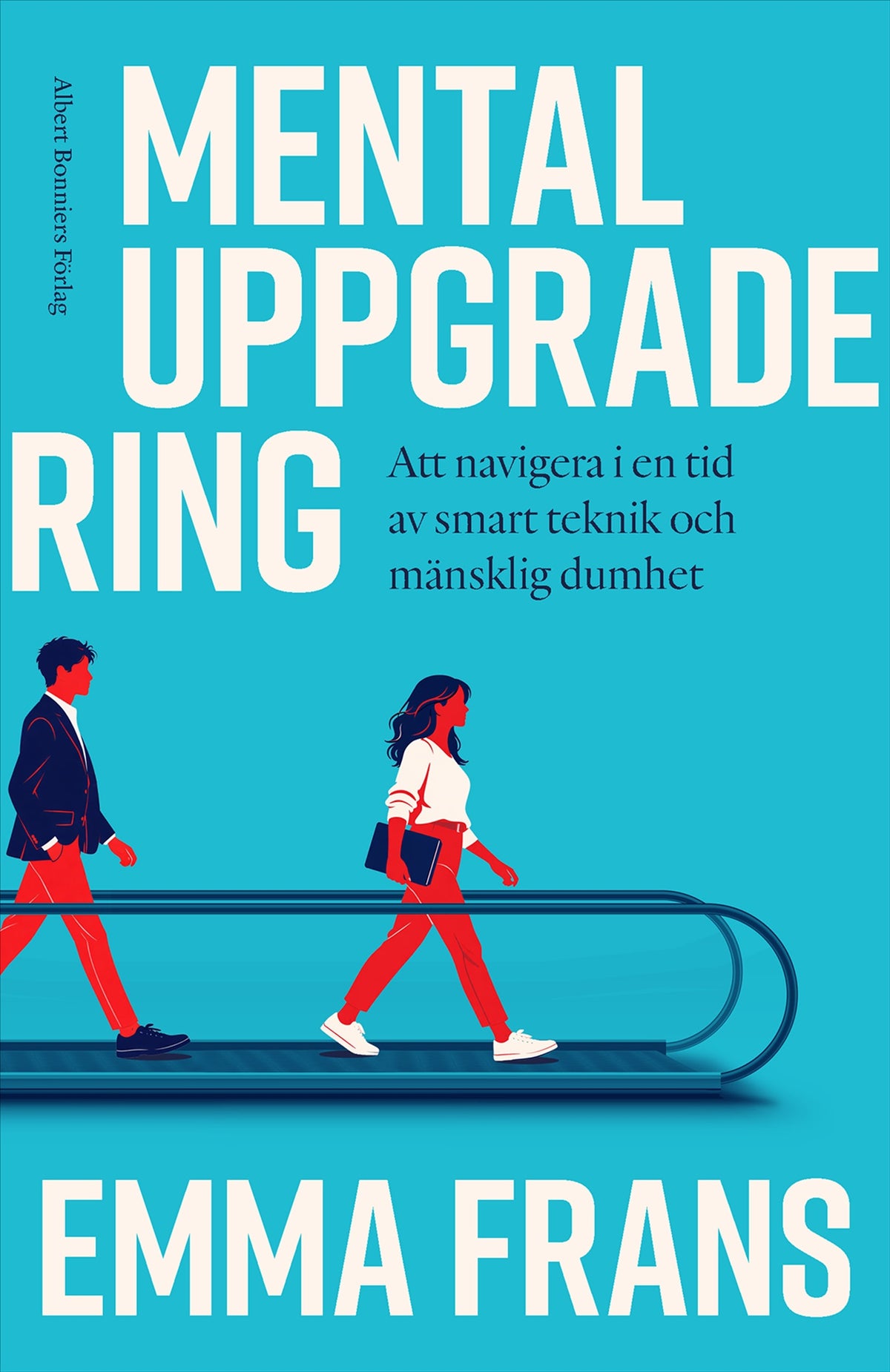 Mental uppgradering : att navigera i en tid av smart teknik och mänsklig dumhet – E-bok