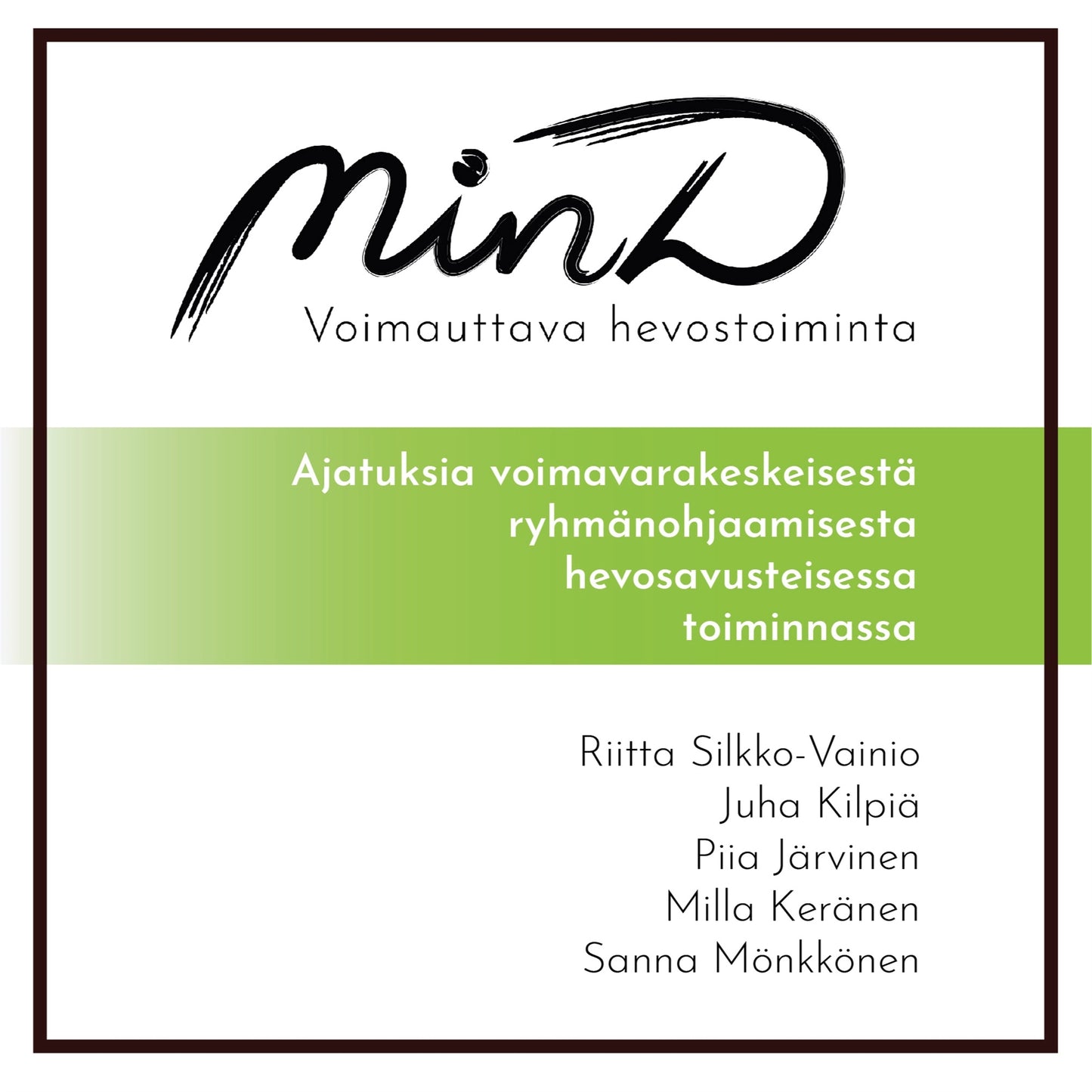 MinD - voimauttava hevostoiminta: Ajatuksia voimavarakeskeisestä ryhmänohjaamisesta hevosavusteisessa toiminnassa – E-bok