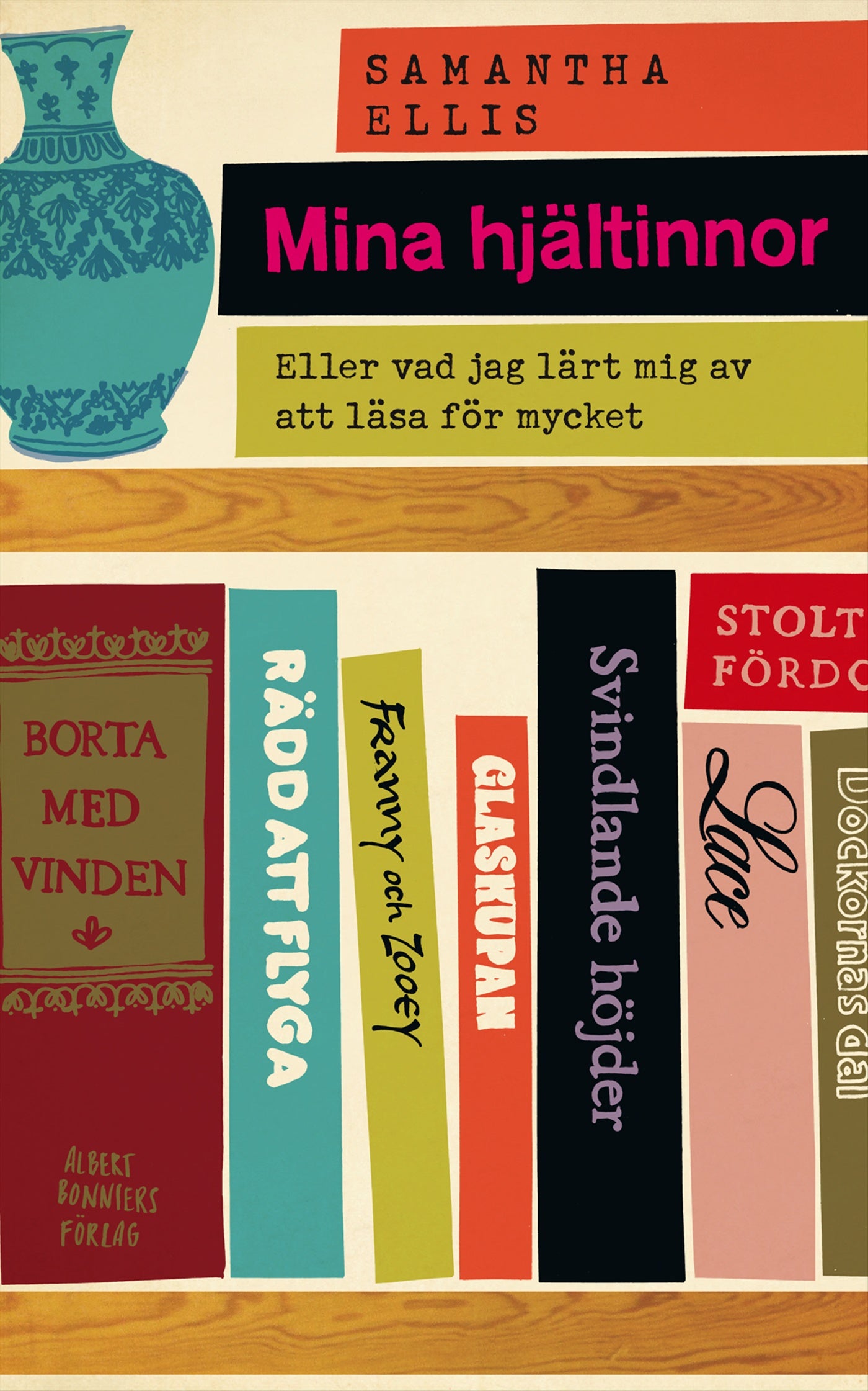 Mina hjältinnor : eller vad jag har lärt mig av att läsa för mycket – E-bok