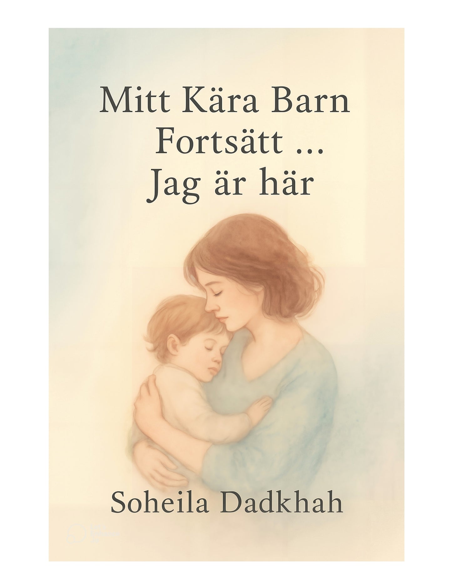 Mitt Kära Barn Fortsätt, ... Jag är här – E-bok