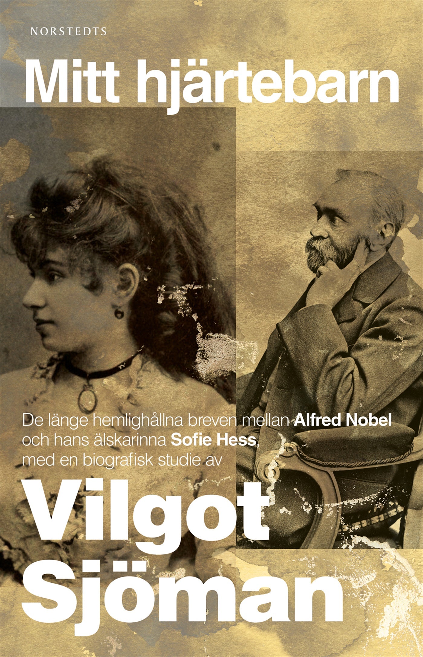 Mitt hjärtebarn : de länge hemlighållna breven mellan Alfred Nobel och hans älskarinna Sofie Hess – E-bok