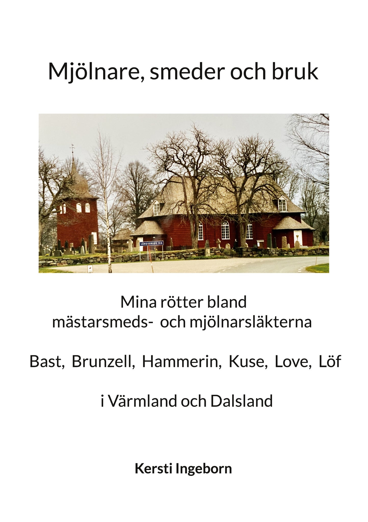 Mjölnare, smeder och bruk: Mina rötter bland mästarsmeds- och mjölnarsläkter i Värmland och Dalsland – E-bok