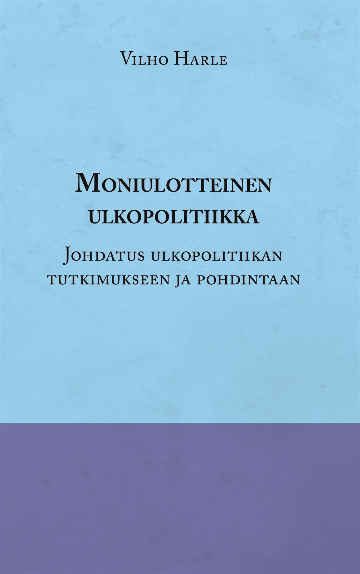 Moniulotteinen ulkopolitiikka: Opas ulkopolitiikan tutkimukseen ja pohdintaan – E-bok