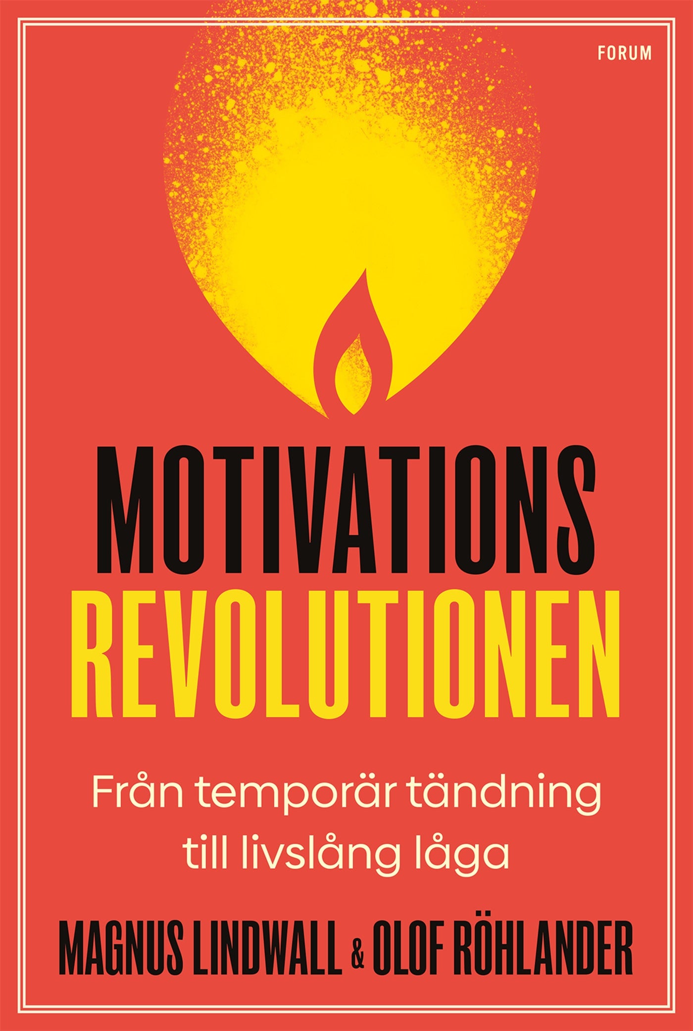 Motivationsrevolutionen : från temporär tändning till livslång låga – E-bok