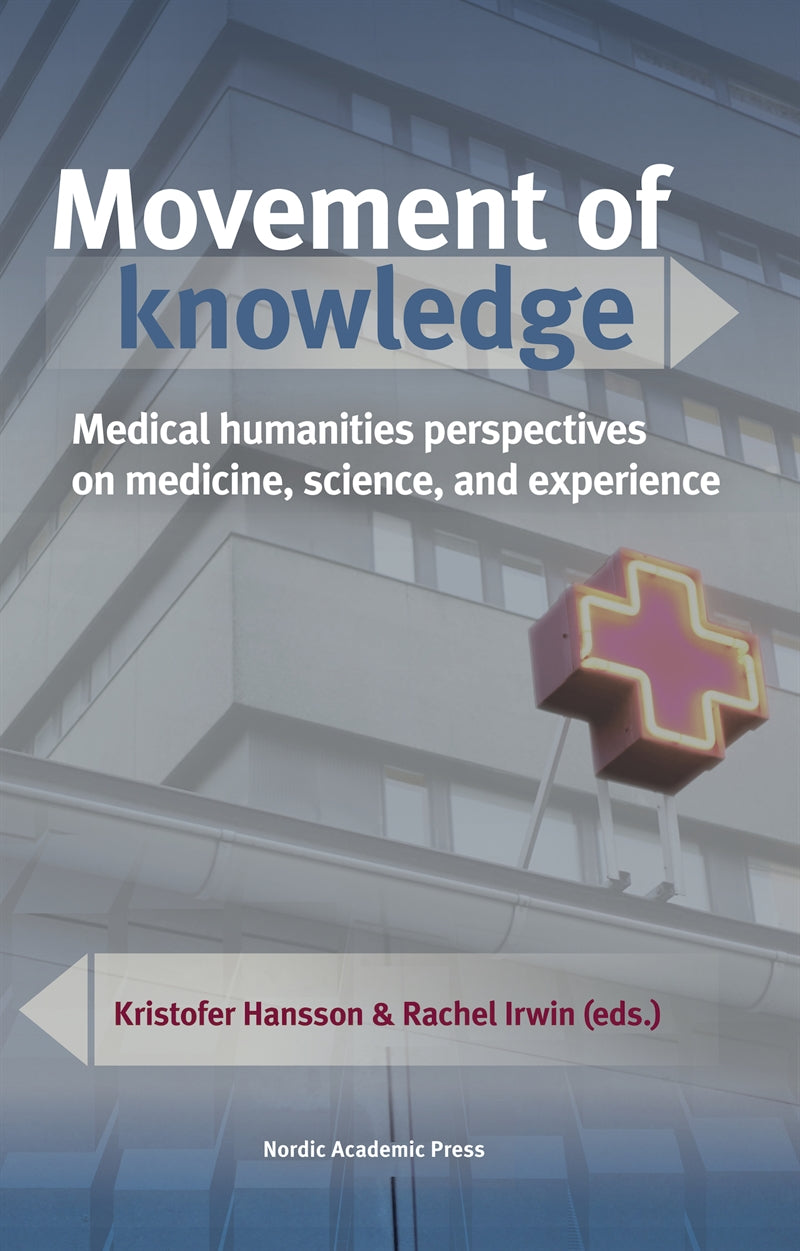 Movement of knowledge: Medical humanities perspectives on medicine, science, and experience – E-bok