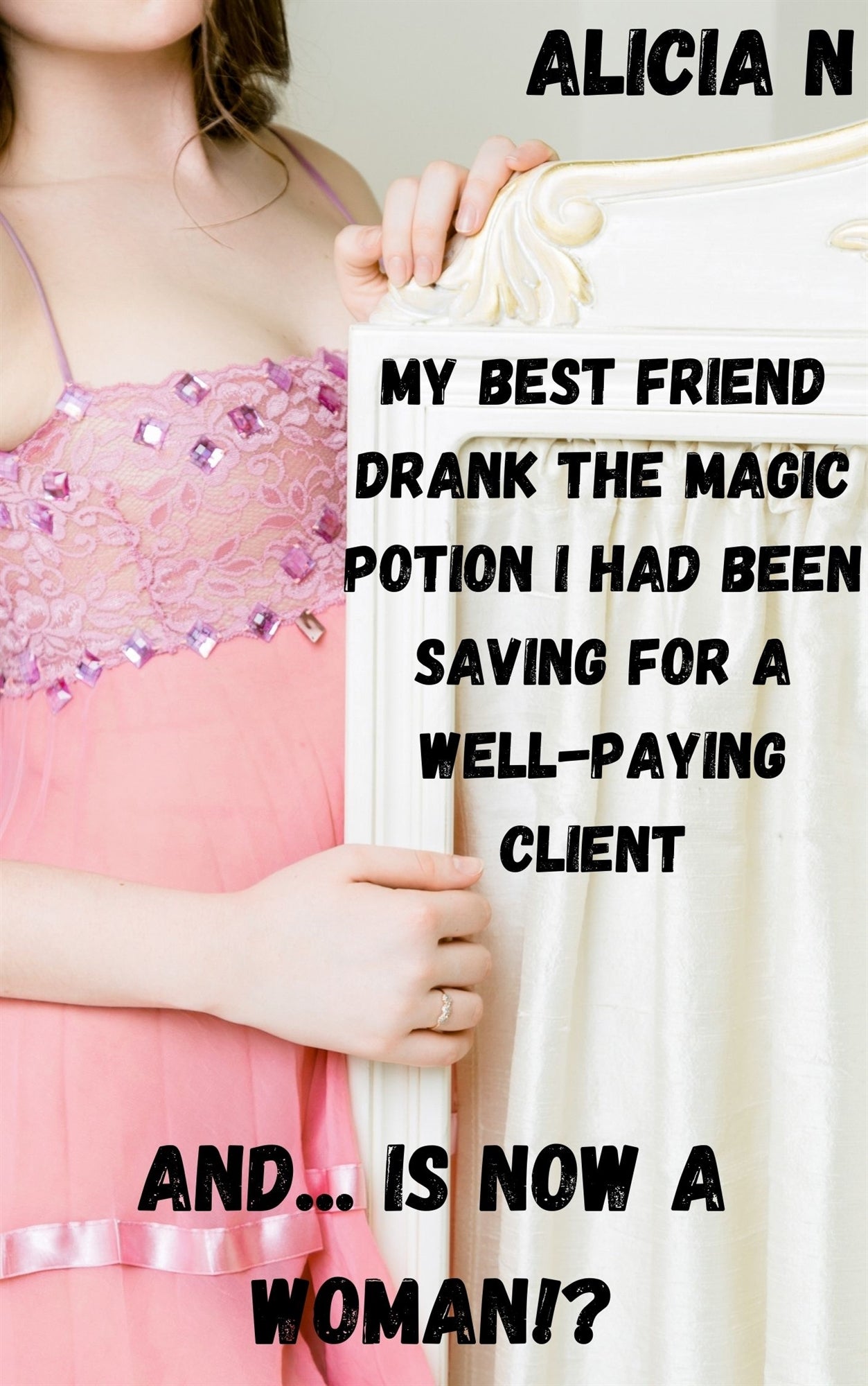 My Best Friend Drank the Magic Potion I Had Been Saving for a Well-paying Client and... is Now a Woman!? – E-bok