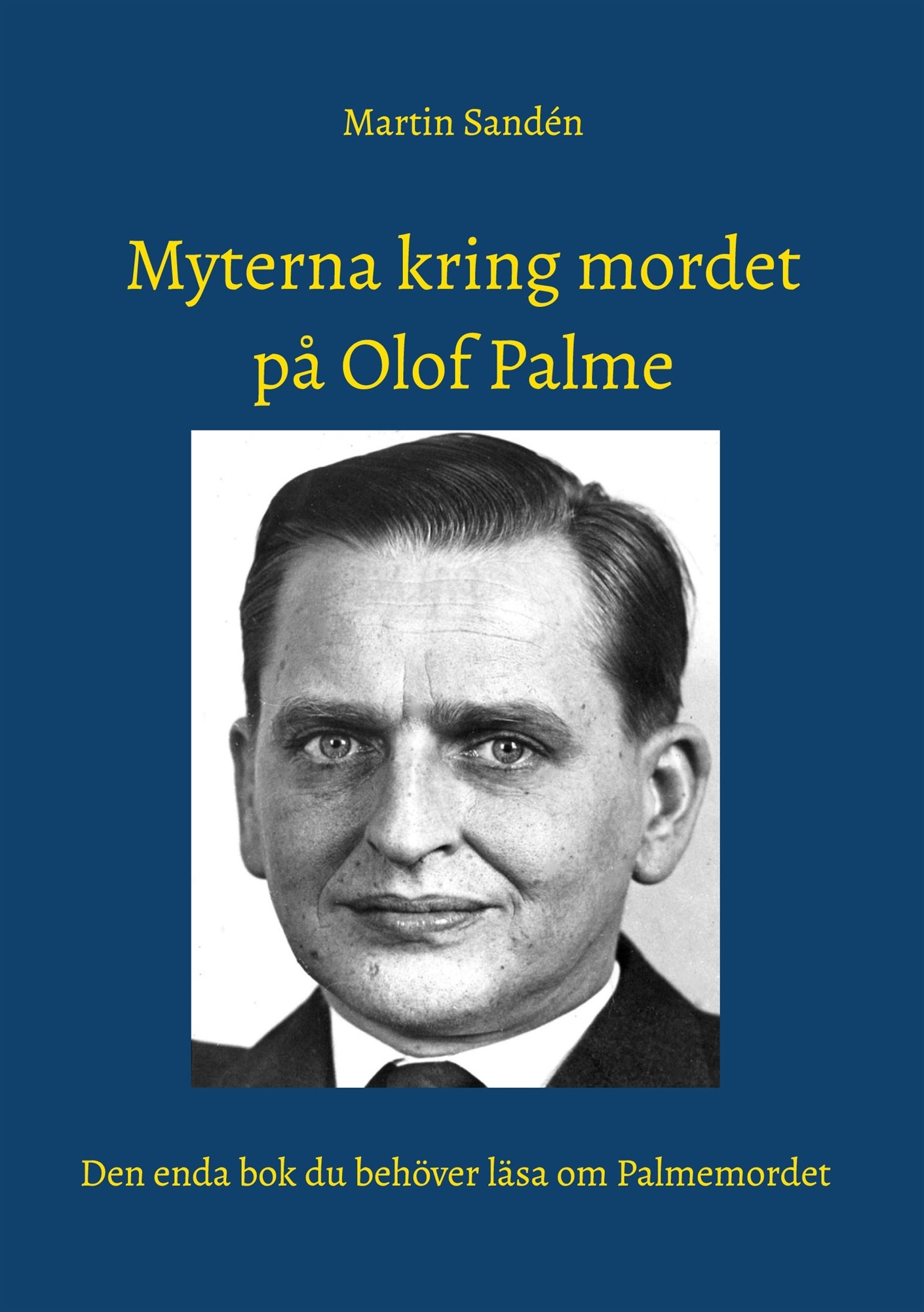 Myterna kring mordet på Olof Palme: Den enda bok du behöver läsa om Palmemordet – E-bok