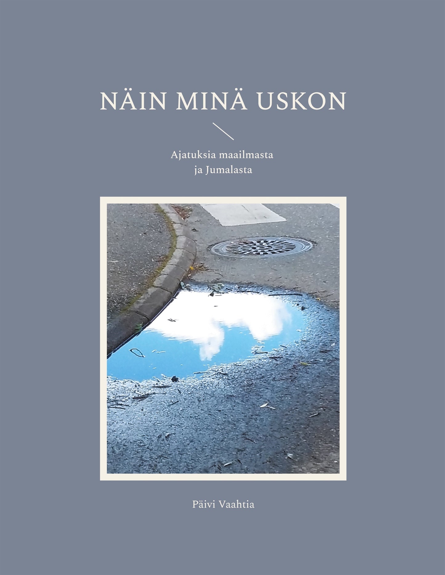 Näin minä uskon: Ajatuksia maailmasta ja Jumalasta – E-bok