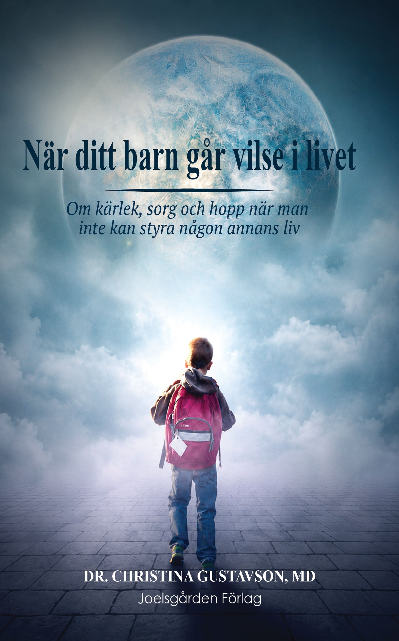 När ditt barn går vilse i livet. Om kärlek, sorg och hopp när man inte kan styra någon annans liv. – E-bok