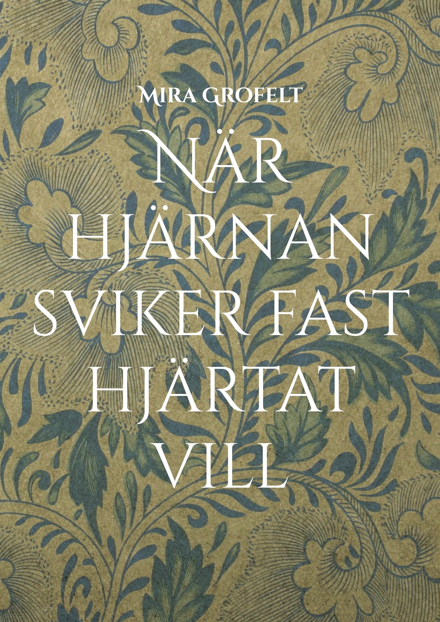 När hjärnan sviker fast hjärtat vill: Mina dagar med bipolär sjukdom, ångest och kontrollbehov – E-bok