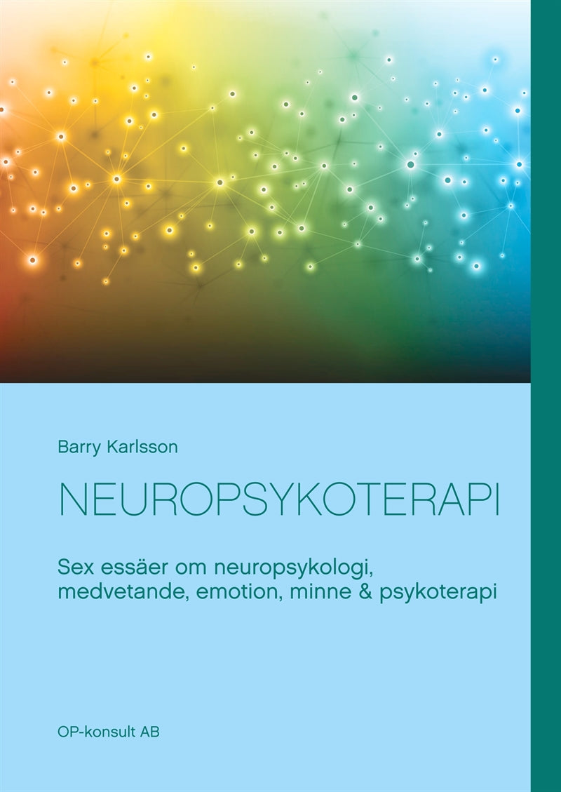 Neuropsykoterapi: Sex essäer om neuropsykologi, medvetande, emotion, minne & psykoterapi – E-bok