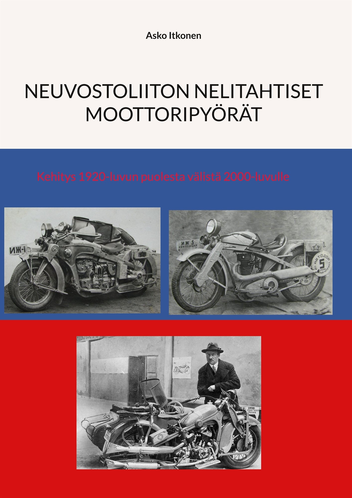 Neuvostoliiton nelitahtiset moottoripyörät: Kehitys 1920-luvun puolesta välistä 2000-luvulle – E-bok