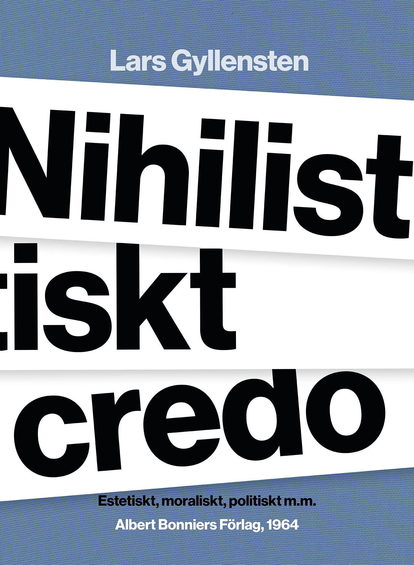 Nihilistiskt credo : estetiskt, moraliskt, politiskt m.m. – E-bok