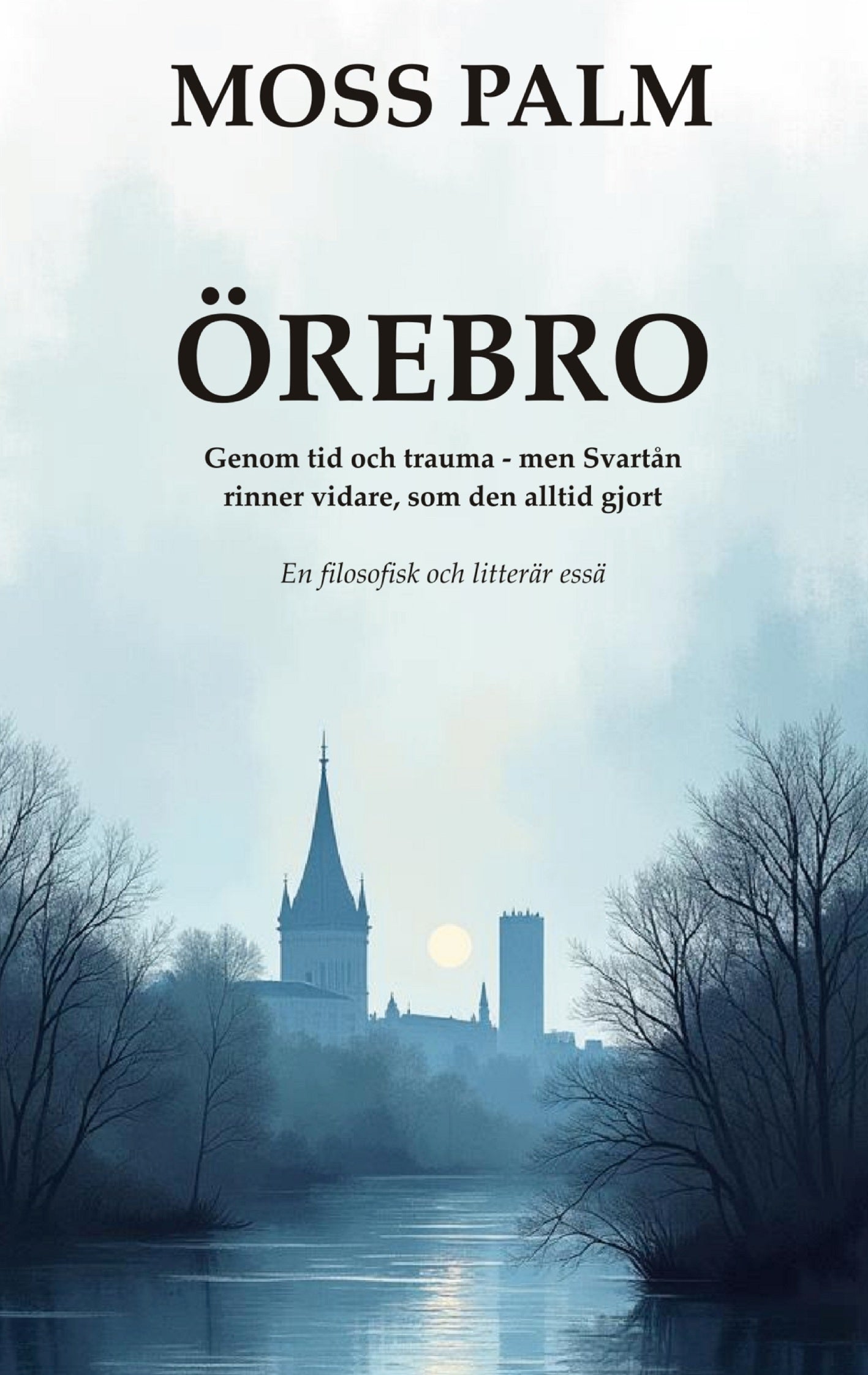 ÖREBRO: Genom tid och trauma, men Svartån rinner vidare som den alltid gjort – E-bok