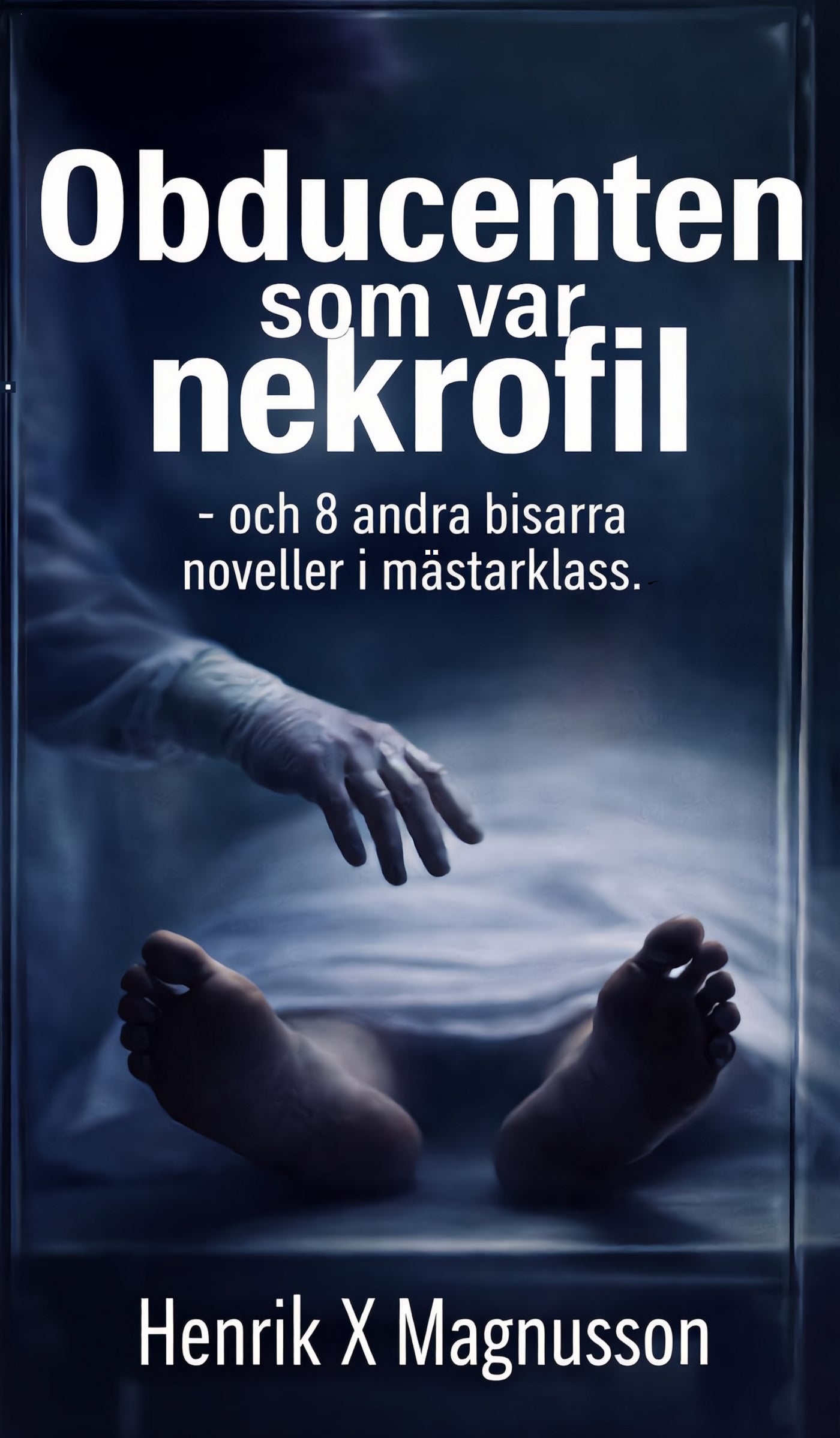 Obducenten som var nekrofil - och 8 andra bisarra noveller i mästarklass. – E-bok