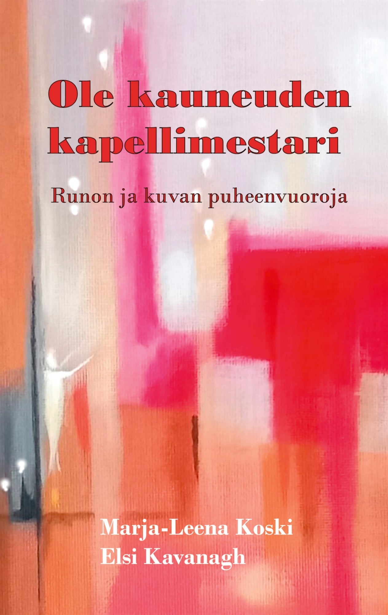 Ole kauneuden kapellimestari: Runon ja kuvan puheenvuoroja – E-bok