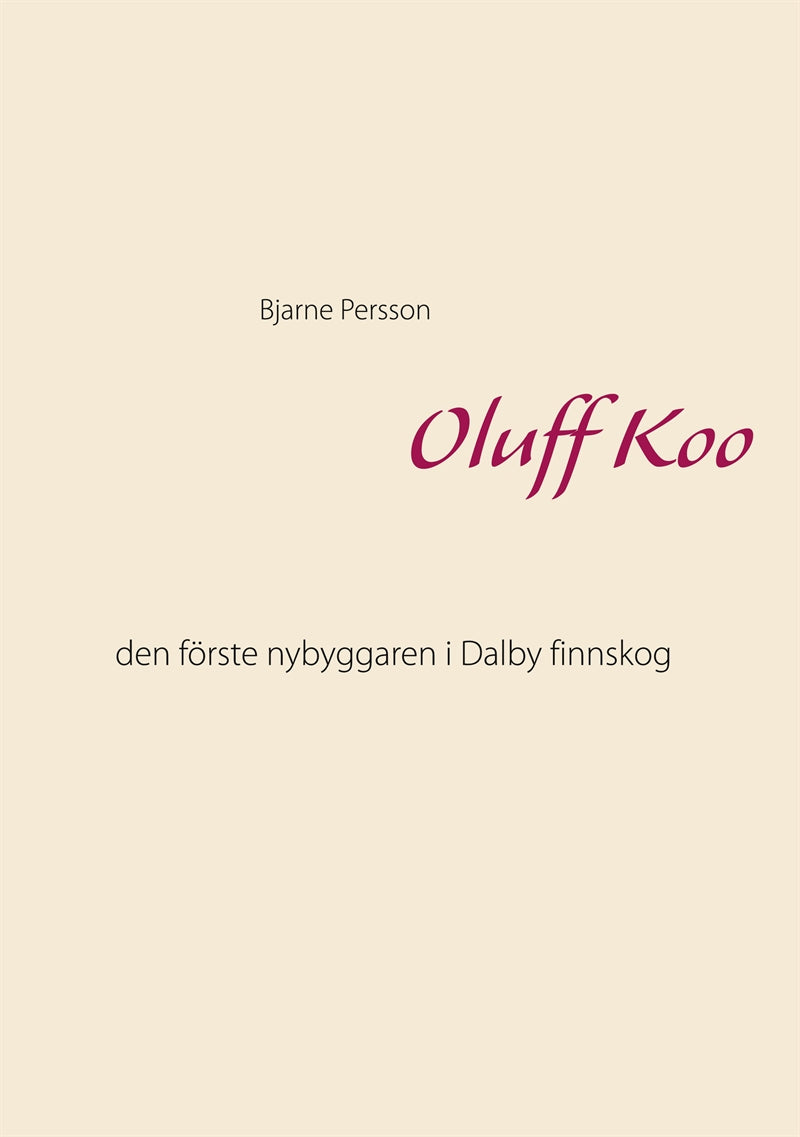 Oluff Koo: den förste nybyggaren i Dalby finnskog – E-bok