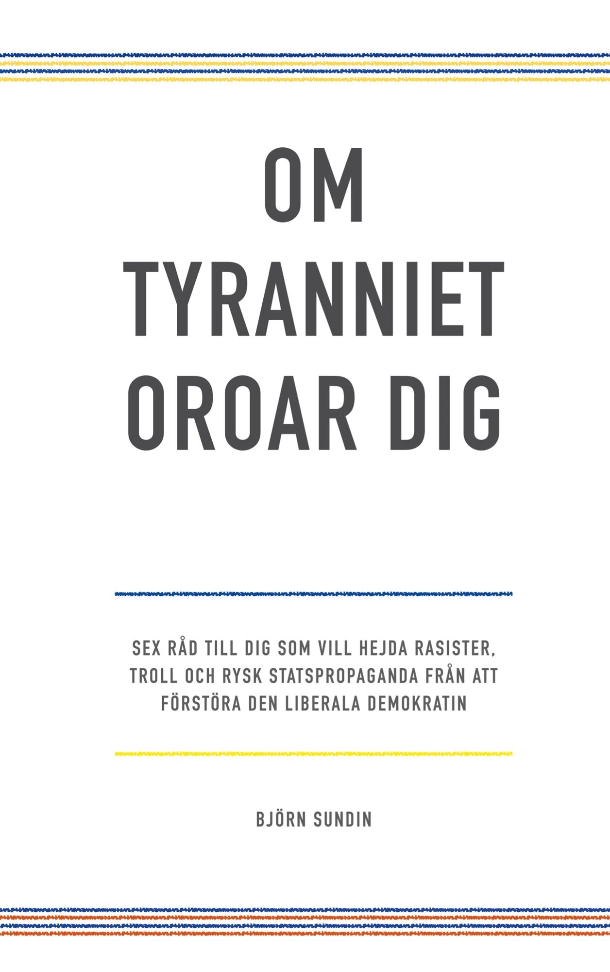 Om tyranniet oroar dig: sex råd till dig som vill hejda rasister, troll och rysk statspropaganda från att förstöra den liberala demokratin – E-bok