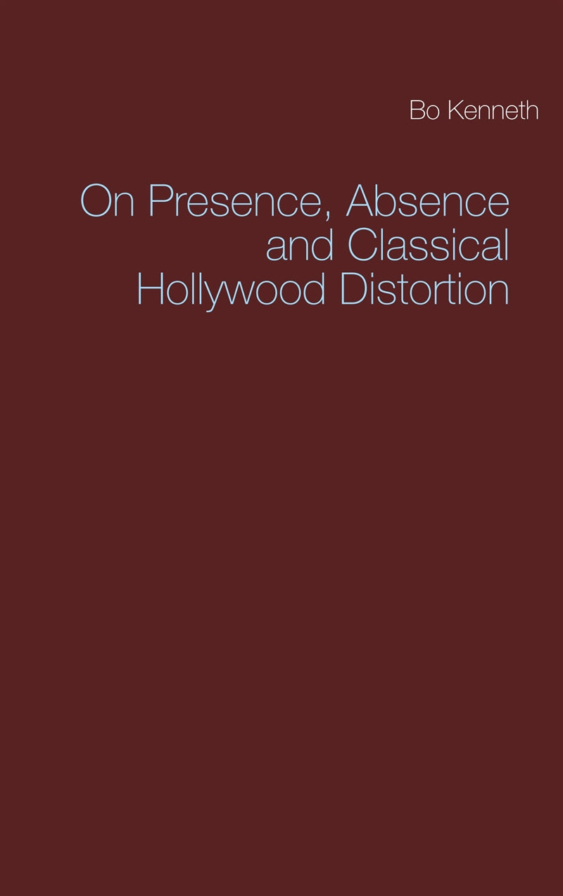 On Presence, Absence and Classical Hollywood Distortion – E-bok