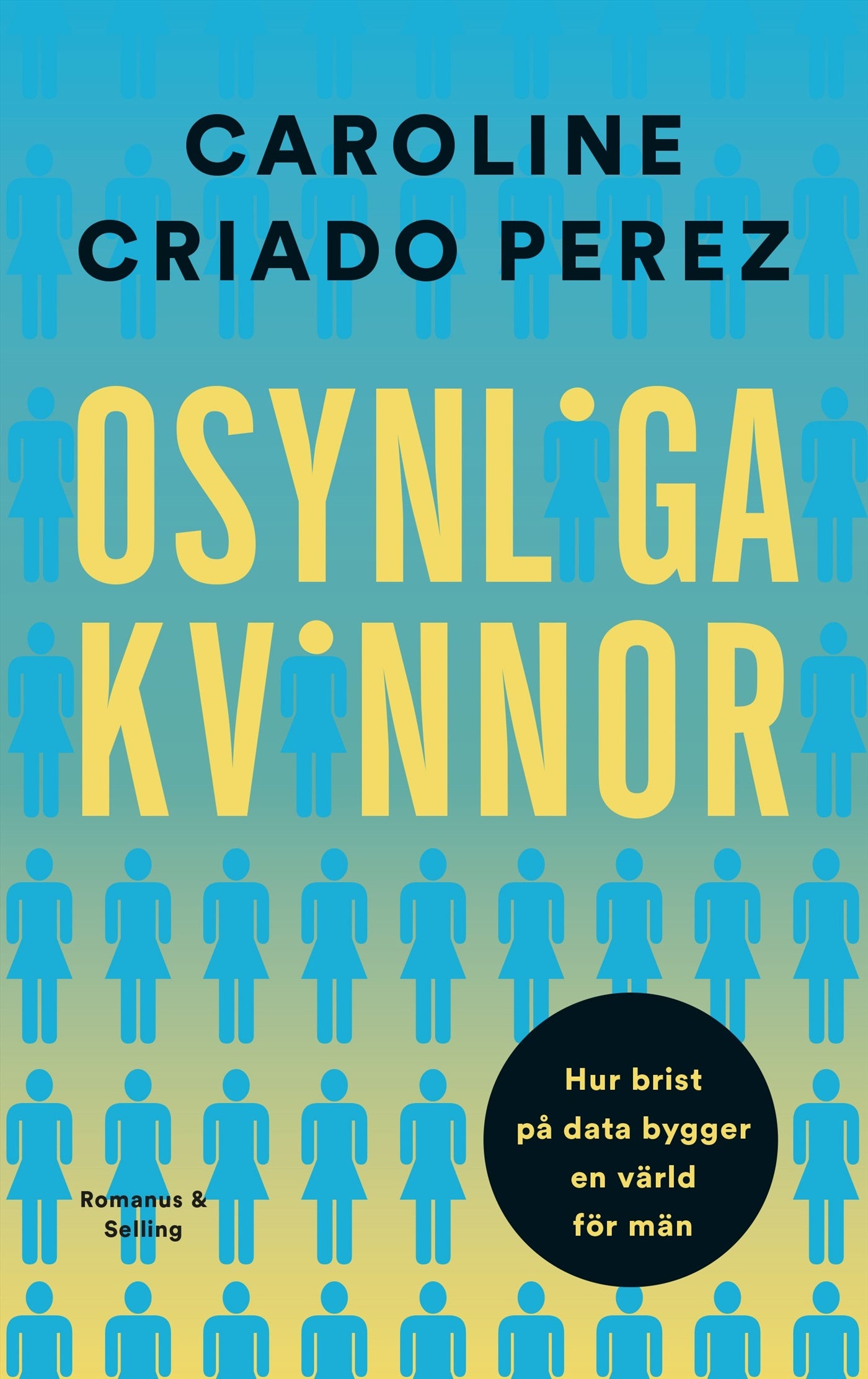 Osynliga kvinnor : hur brist på data bygger en värld för män – E-bok