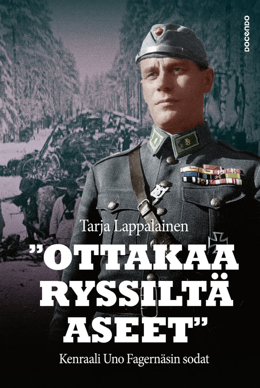 "Ottakaa ryssiltä aseet" – Kenraali Uno Fagernäsin sodat – E-bok