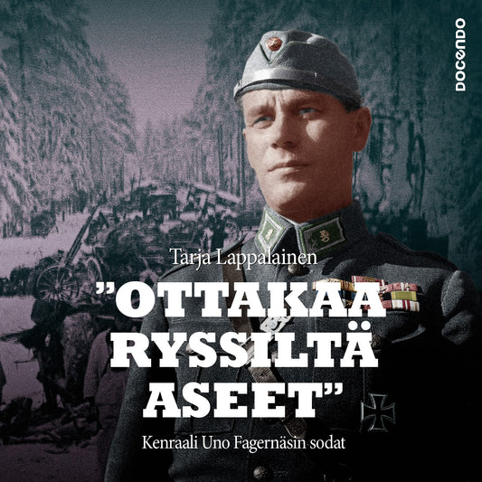 "Ottakaa ryssiltä aseet" – Kenraali Uno Fagernäsin sodat – Ljudbok