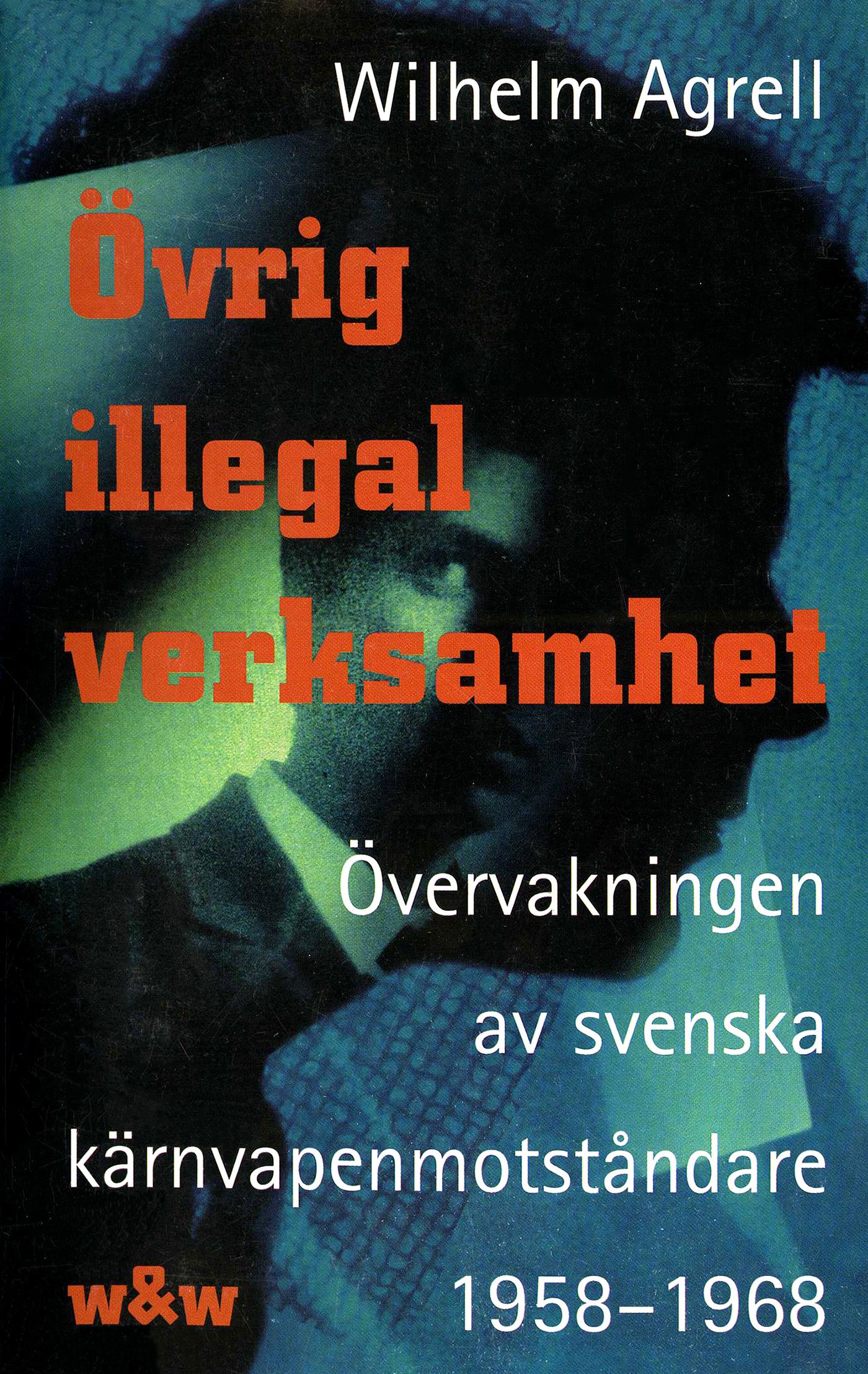 Övrig illegal verksamhet : Övervakningen av de svenska kärnvapenmotståndare 1958-1968 – E-bok