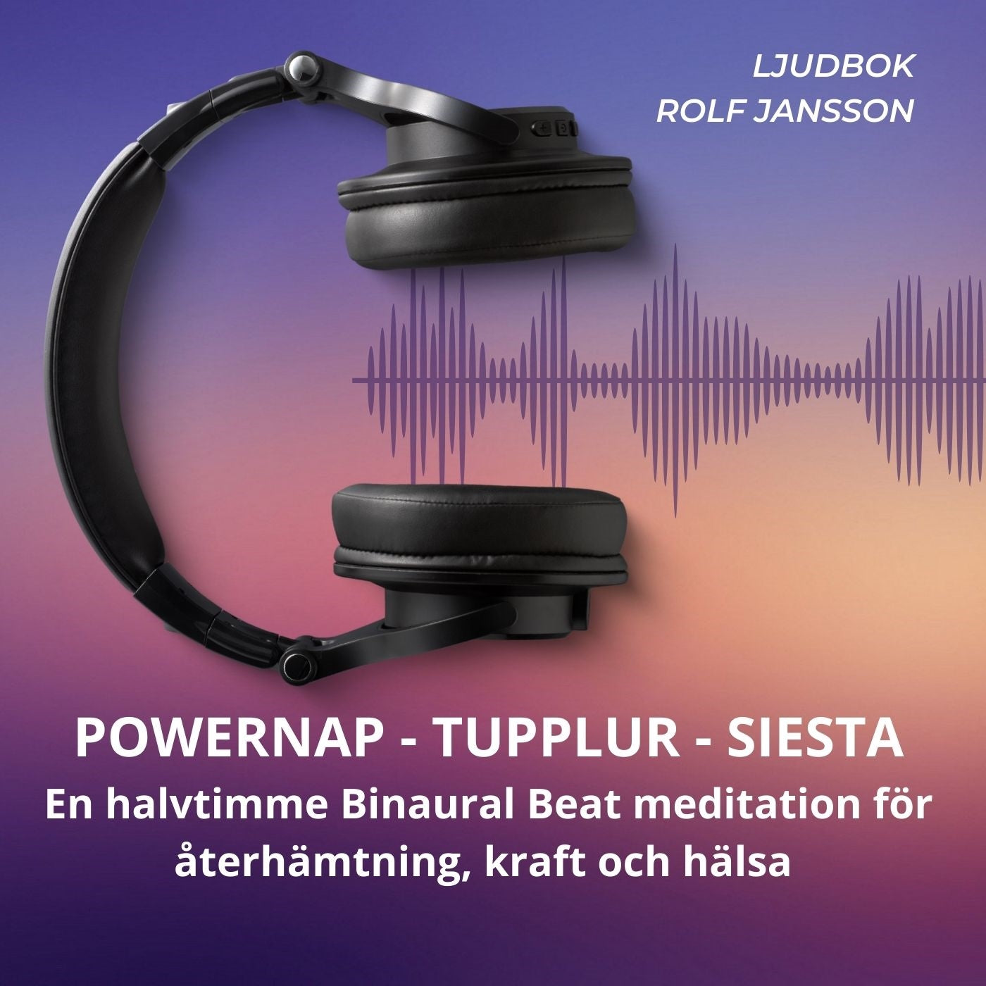 POWERNAP – TUPPLUR – SIESTA – En halvtimme Binaural Beat meditation för återhämtning, kraft och hälsa – Ljudbok