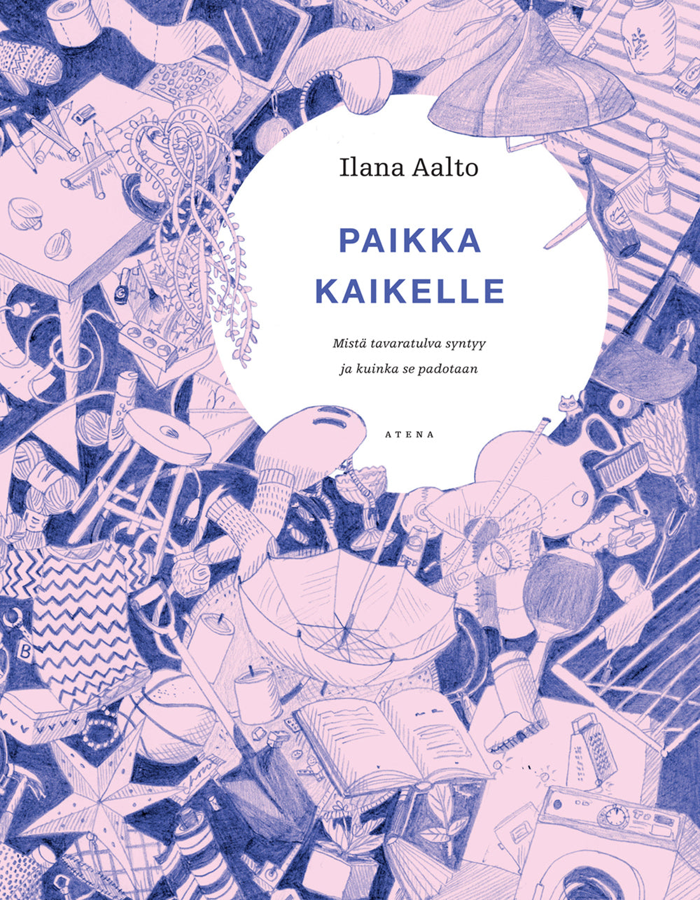 Paikka kaikelle - Mistä tavaratulva syntyy ja kuinka se padotaan – E-bok