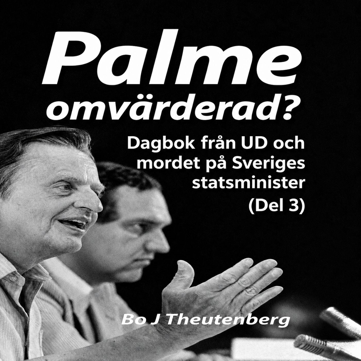 Palme omvärderad? : Dagbok från UD och mordet på Sveriges statsminister (Del 3) – Ljudbok