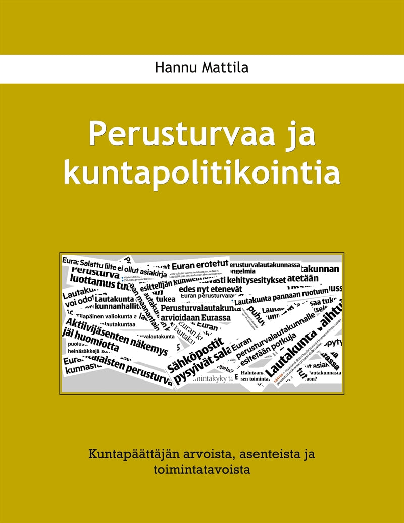 Perusturvaa ja kuntapolitikointia: Kuntapäättäjän arvoista, asenteista ja toimintatavoista – E-bok