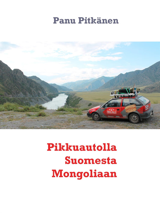 Pikkuautolla Suomesta Mongoliaan – E-bok