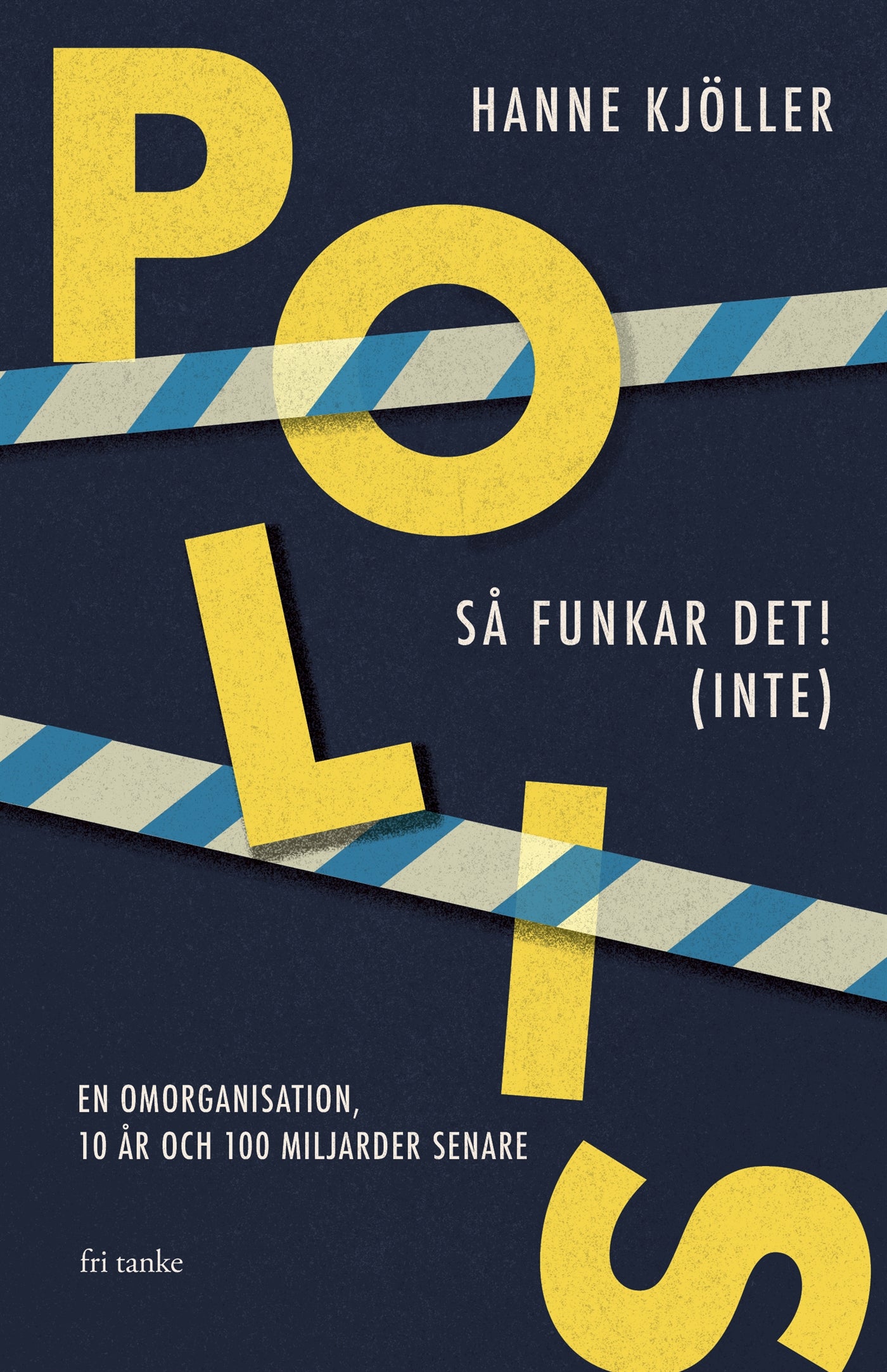 Polis – så funkar det! (inte): En omorganisation, 10 år och 100 miljarder senare – E-bok