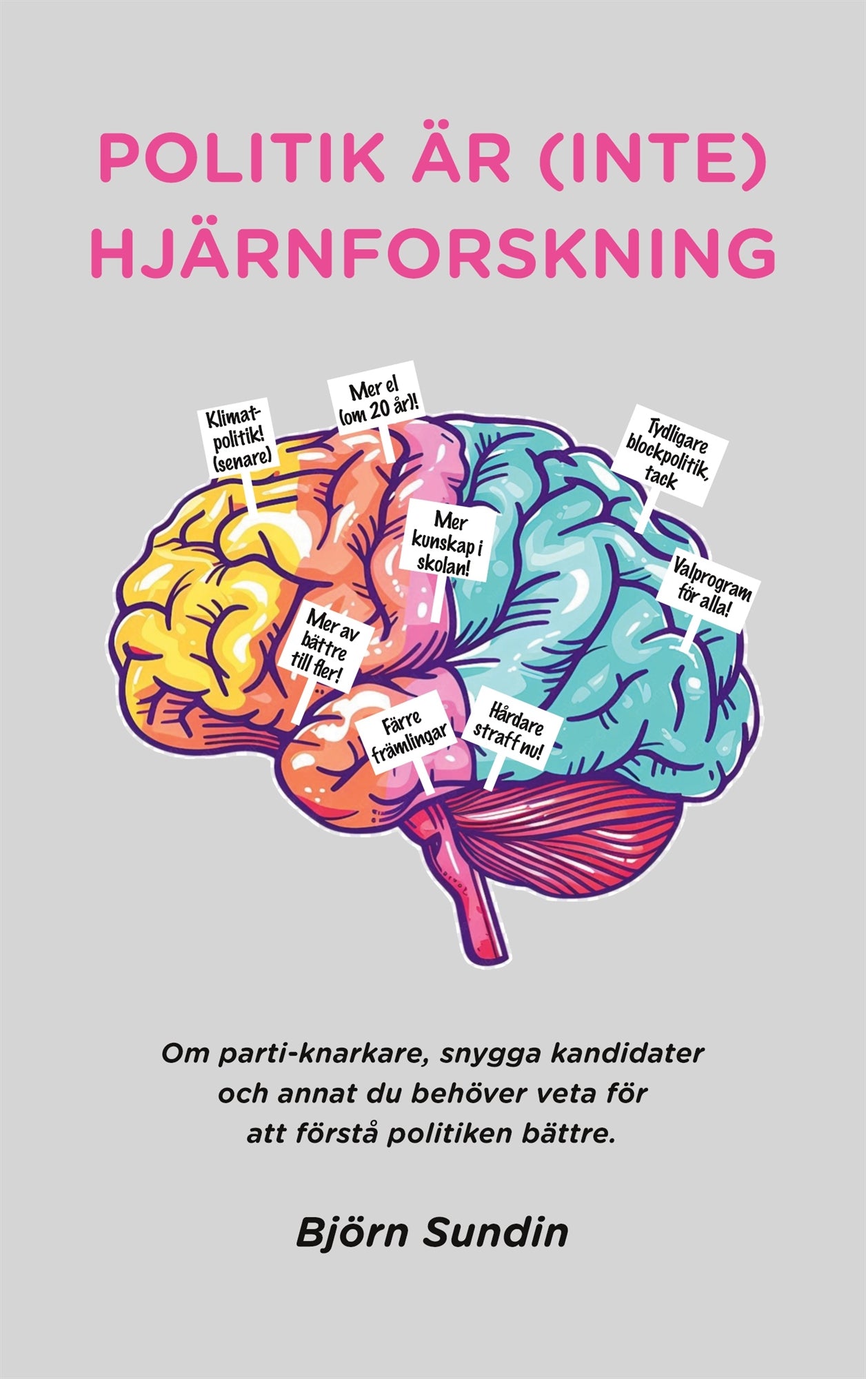Politik är (inte) hjärnforskning: Om parti-knarkare, snygga kandidater och annat du behöver veta för att förstå politiken bättre. – E-bok