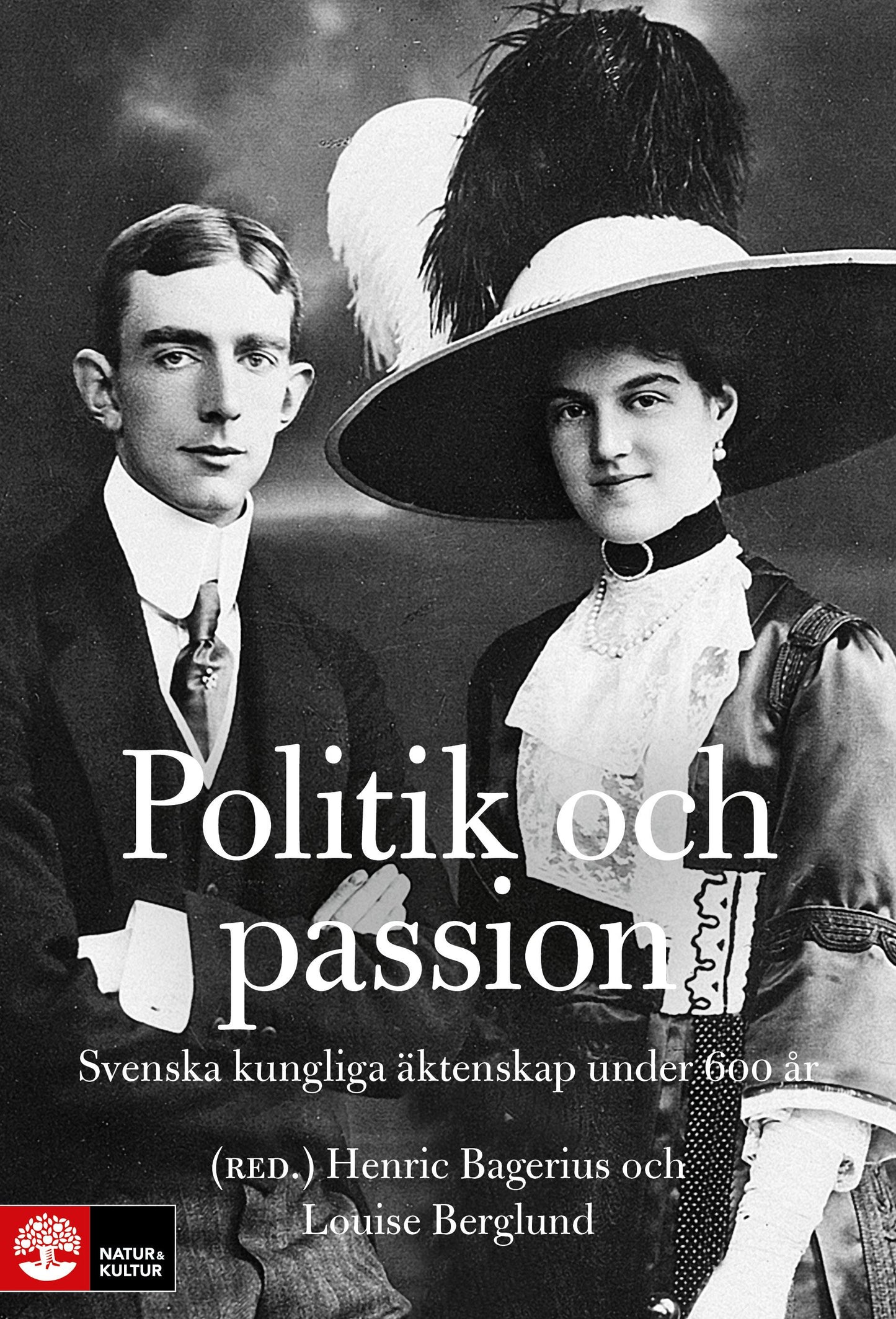 Politik och passion : svenska kungliga äktenskap under 600 år – E-bok
