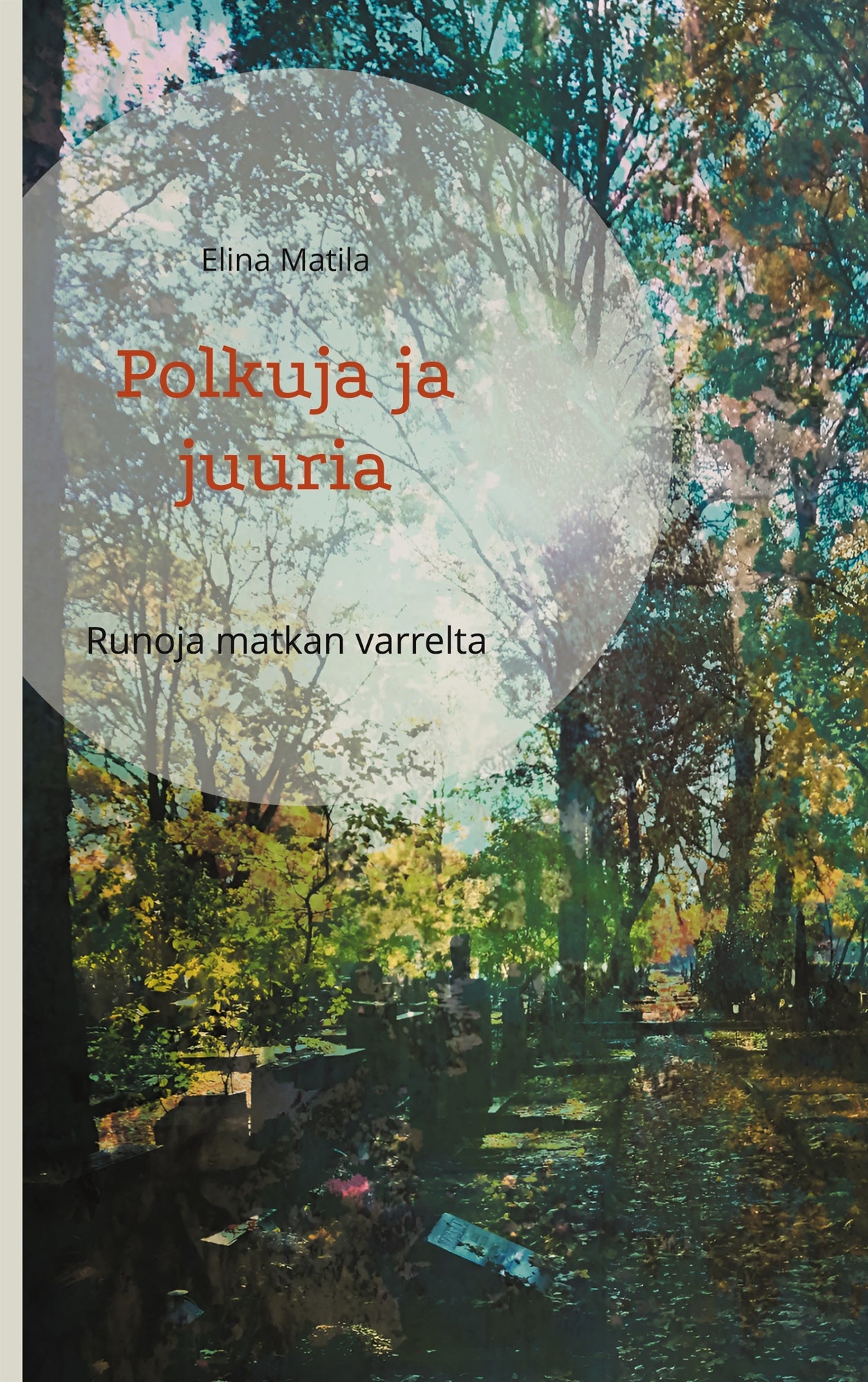 Polkuja ja juuria: Runoja matkan varrelta – E-bok