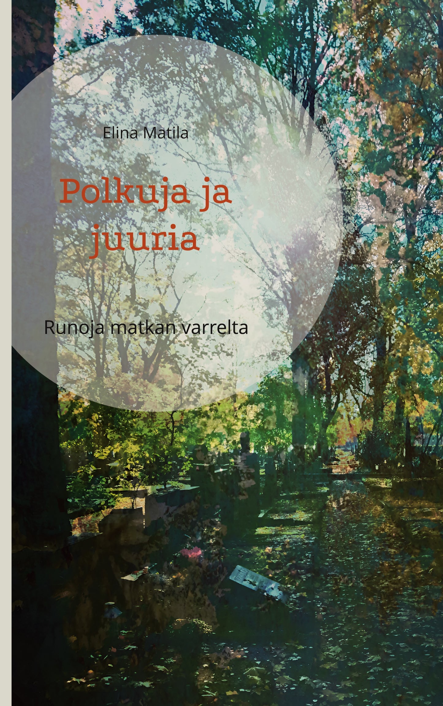 Polkuja ja juuria: Runoja matkan varrelta – E-bok