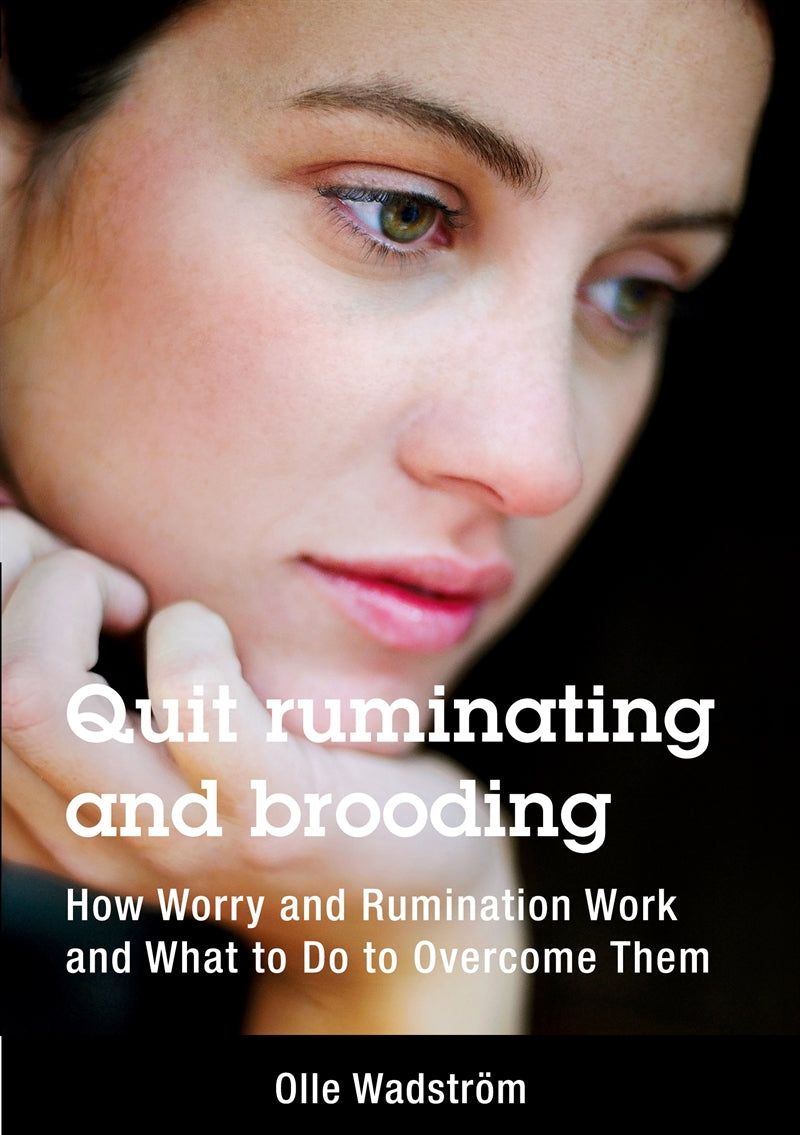 Quit ruminating and brooding: How Worry and Ruminating Work and What to Do to Overcome Them – E-bok