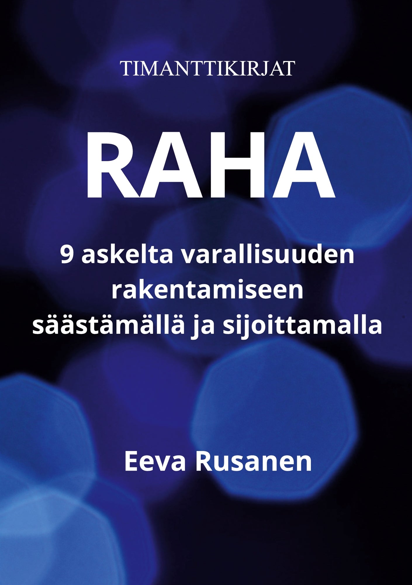 Raha: 9 askelta varallisuuden rakentamiseen säästämällä ja sijoittamalla – E-bok