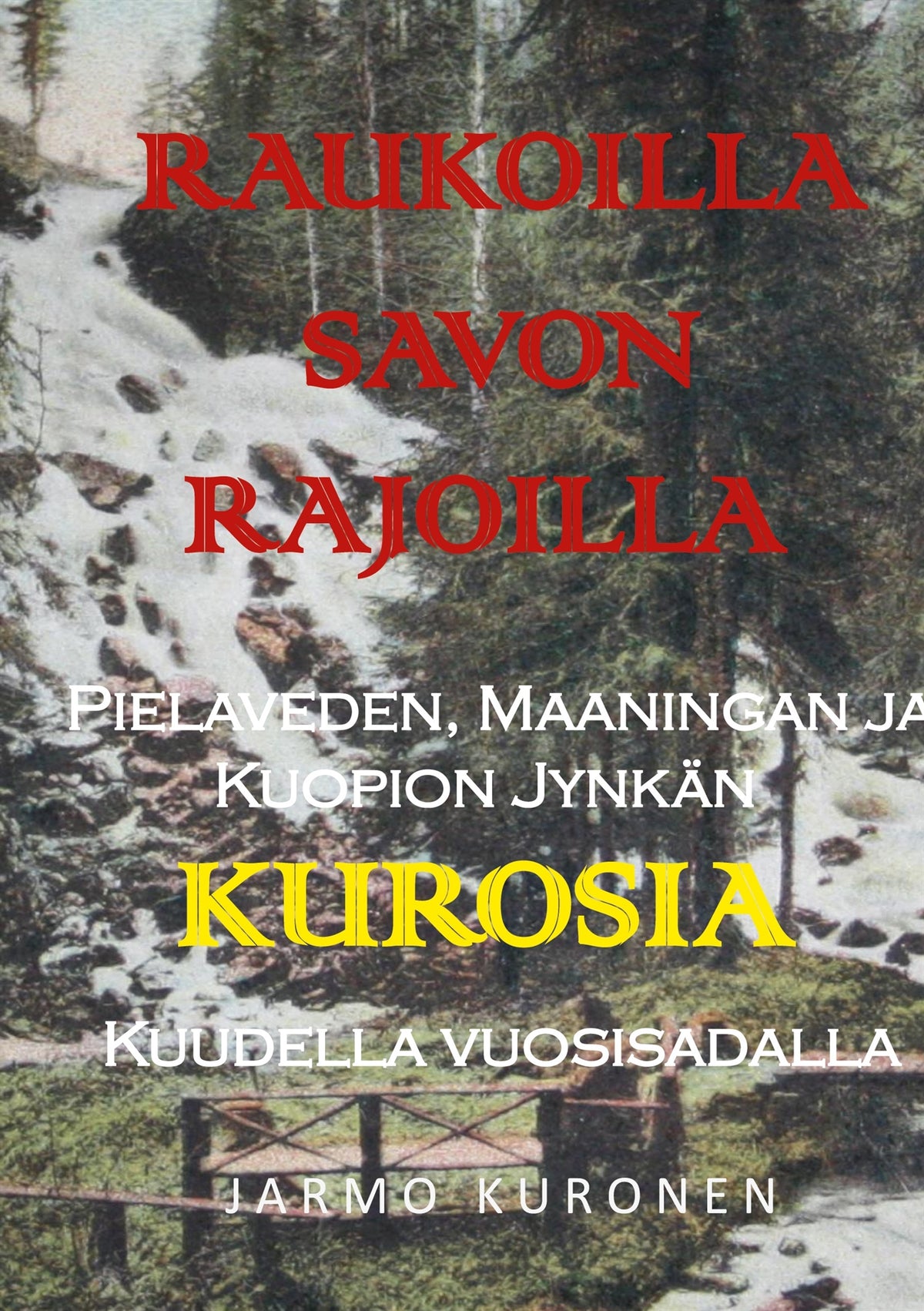 Raukoilla Savon rajoilla: Pielaveden, Maaningan ja Kuopion Jynkän Kurosia kuudella vuosisadalla – E-bok