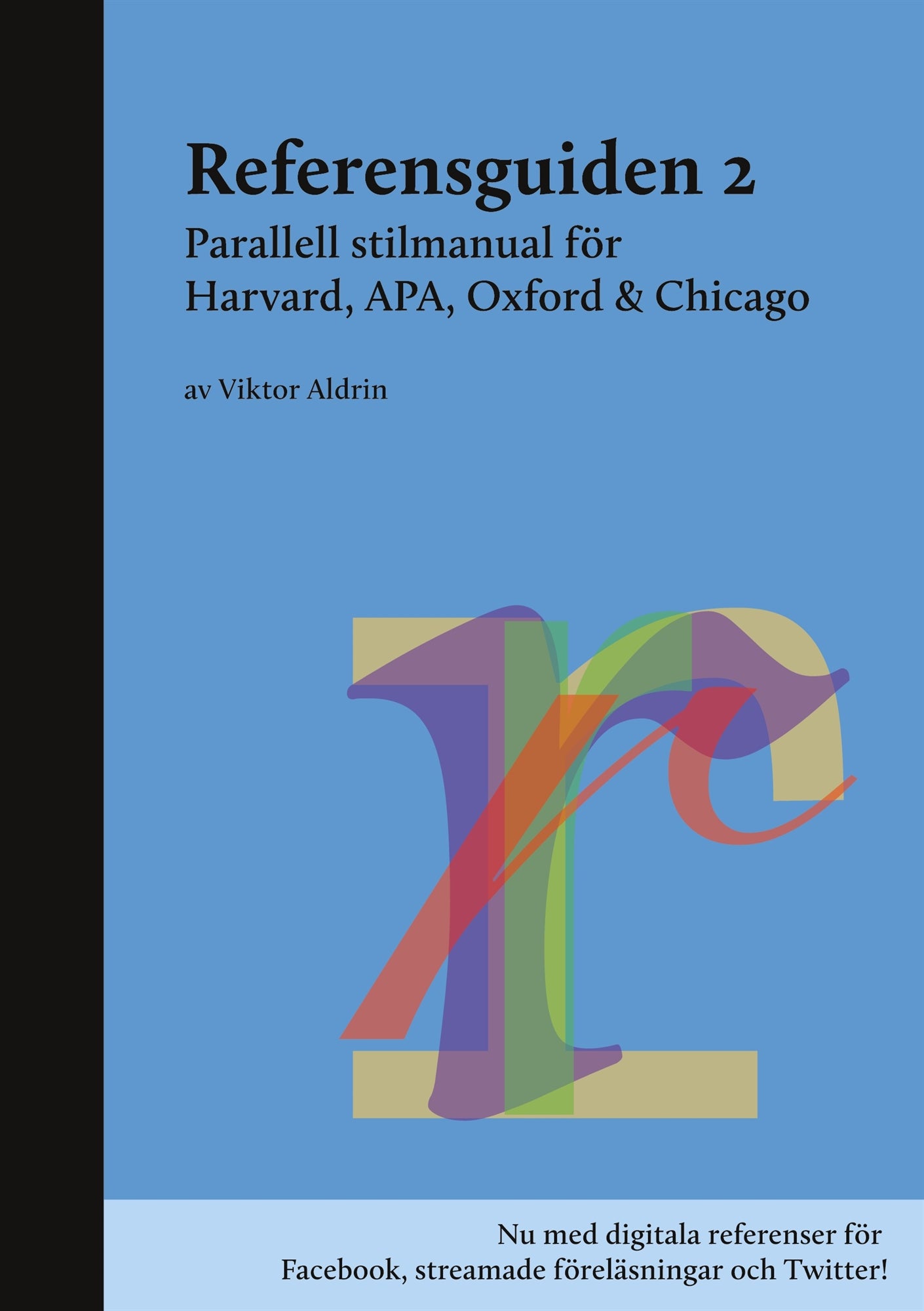 Referensguiden 2: Parallell stilmanual för Harvard, APA, Oxford & Chicago – E-bok