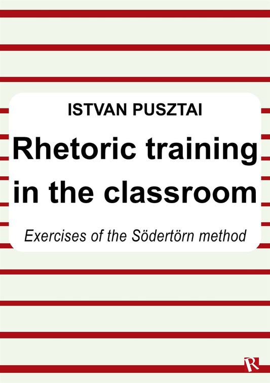 Rhetoric training in the classroom : Exercises of the Södertörn method – E-bok