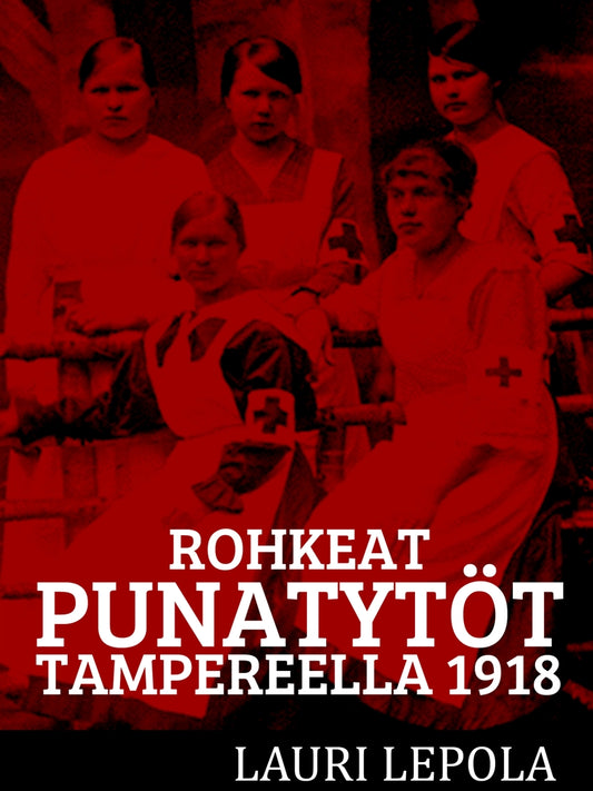 Rohkeat punatytöt Tampereella 1918 – E-bok