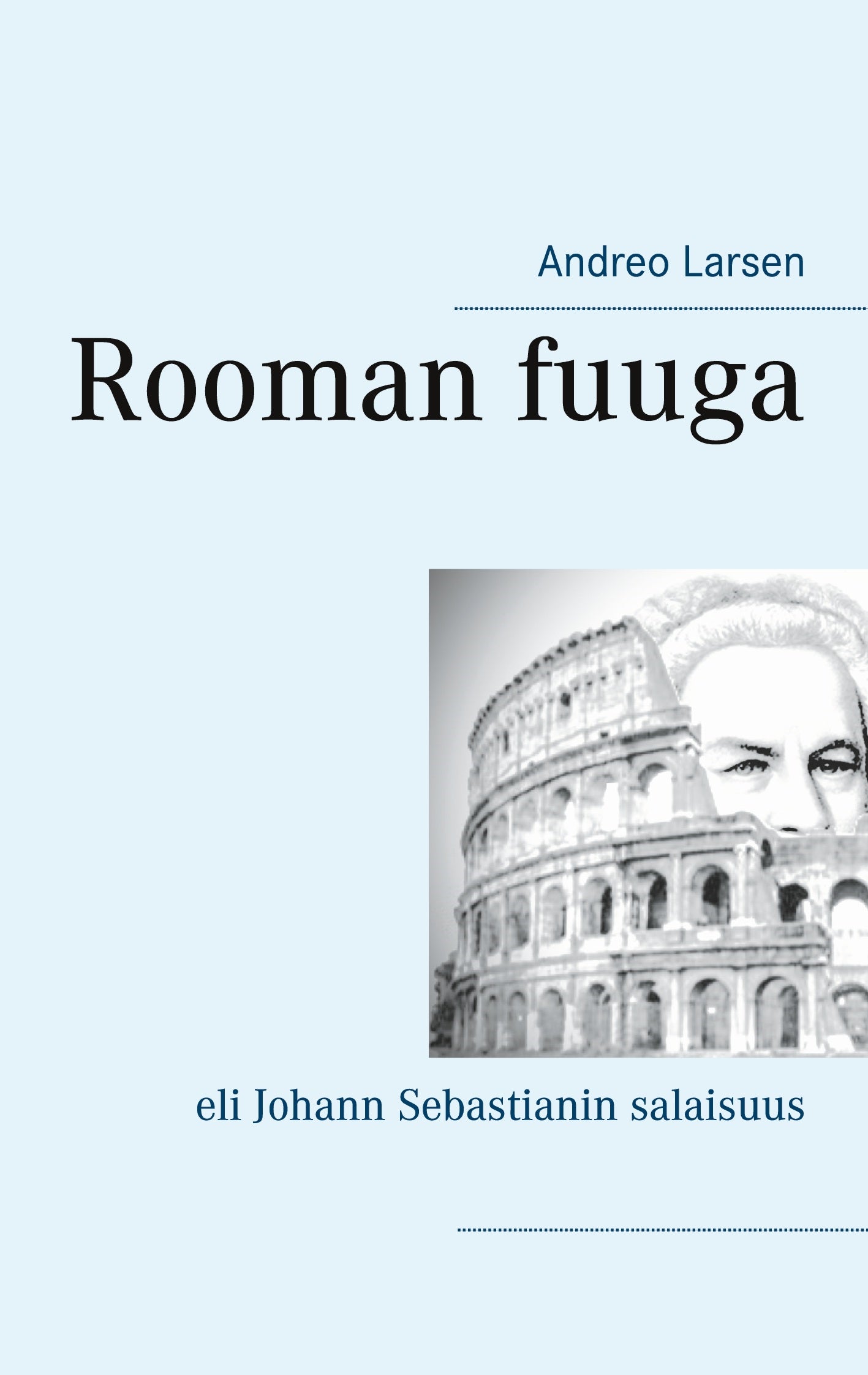 Rooman fuuga: eli Johann Sebastianin salaisuus – E-bok