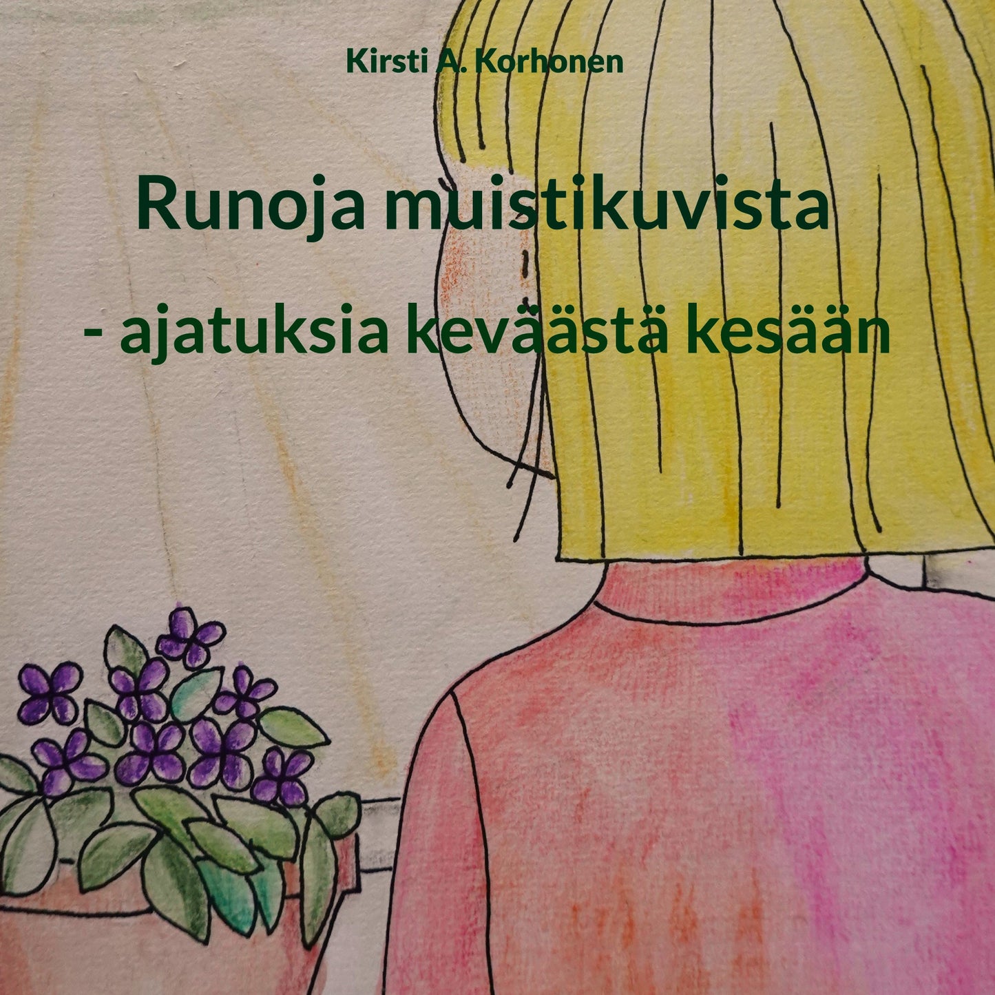 Runoja muistikuvista: - ajatuksia keväästä kesään – E-bok